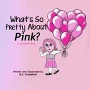 What's So Pretty About Pink?: A ColorKids Book