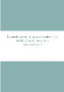 Examination of anachronisms in biblical and Assyrian chronologies