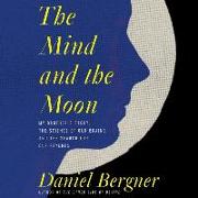 The Mind and the Moon: My Brother's Story, the Science of Our Brains, and the Search for Our Psyches