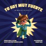 Yo Soy Muy Fuerte (un libro de la serie Fuerte Soy¿) (I AM Mighty Me - Spanish Edition)