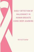 EARLY DETECTION OF MALIGNANCY IN HUMAN BREASTS USING DEEP LEARNING