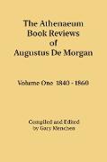 The Athenaeum Book Reviews of Augustus De Morgan. Volume One 1840 - 1860