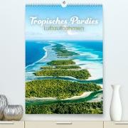 Tropisches Paradies Luftaufnahmen (Premium, hochwertiger DIN A2 Wandkalender 2023, Kunstdruck in Hochglanz)