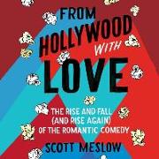 From Hollywood with Love: The Rise and Fall (and Rise Again) of the Romantic Comedy