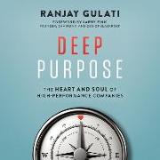 Deep Purpose: The Heart and Soul of High-Performance Companies