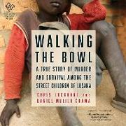 Walking the Bowl: A True Story of Murder and Survival Among the Street Children of Lusaka