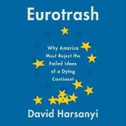 Eurotrash: Why America Must Reject the Failed Ideas of a Dying Continent