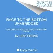 Race to the Bottom: Uncovering the Secret Forces Destroying American Public Education