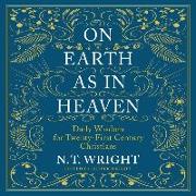 On Earth as in Heaven: Biblical Wisdom for Twenty-First Century Christians