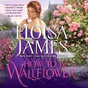 How to Be a Wallflower: A Would-Be Wallflowers Novel