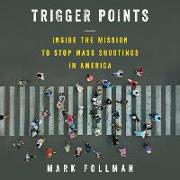 Trigger Points: Inside the Mission to Stop Mass Shootings in America