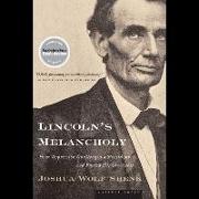 Lincoln's Melancholy: How Depression Challenged a President and Fueled His Greatness