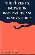 The Three I's: Imitation, Inspiration and Innovation