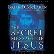 Secret Message of Jesus Lib/E: Uncovering the Truth That Could Change Everything