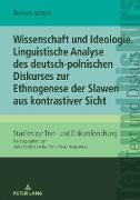 Wissenschaft und Ideologie. Linguistische Analyse des deutsch-polnischen Diskurses zur Ethnogenese der Slawen aus kontrastiver Sicht