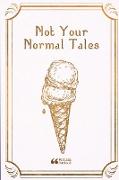 Not Your Normal Tales