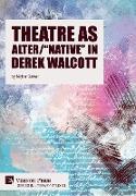 Theatre as Alter/"Native" in Derek Walcott