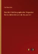 Geschichtlich-Geographischer Wegweiser für das Mittelalter und die Neuere Zeit