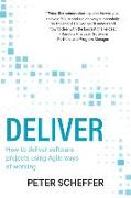 Deliver: How to deliver software projects using Agile ways of working