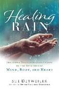 Healing Rain - Immersing Yourself in Christ`s Love to Find Wholeness of Mind, Body, and Heart