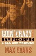 Goin' Crazy with Sam Peckinpah and All Our Friends