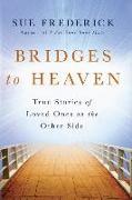 Bridges to Heaven: True Stories of Loved Ones on the Other Side