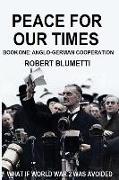 Peace for Our Time: Book One: Anglo-German Cooperation