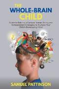The Whole Brain Child - Guide to Raising a Curious Human Being and Revolutionary Strategies to Nurture Your Child's Developing Mind