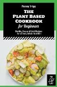 The Plant Based Cookbook for Beginners