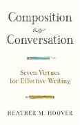 Composition as Conversation – Seven Virtues for Effective Writing