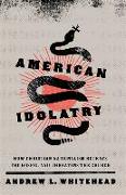 American Idolatry - How Christian Nationalism Betrays the Gospel and Threatens the Church