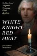 White Knight, Red Heat: The Many Lives of Benjamin Thompson, Count Rumford