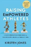 Raising Empowered Athletes: A Youth Sports Parenting Guide for Raising Happy, Brave, and Resilient Kids