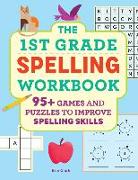 The 1st Grade Spelling Workbook: 95+ Games and Puzzles to Improve Spelling Skills