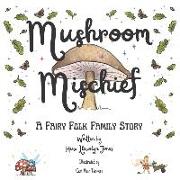 Mushroom Mischief: The exciting first book of the Fairy Folk Family series