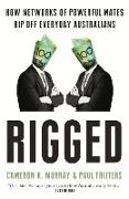 Rigged: How Networks of Powerful Mates Rip Off Everyday Australians