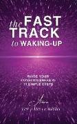 The Fast Track to Waking-Up: Raise Your Consciousness in 11 Simple Steps