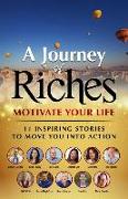 Motivate Your Life - 11 Inspiring stories to move you into action: A Journey of Riches