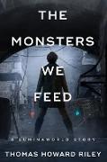 The Monsters We Feed