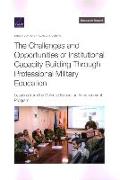The Challenges and Opportunities of Institutional Capacity Building Through Professional Military Education: Lessons from the Defense Education Enhanc