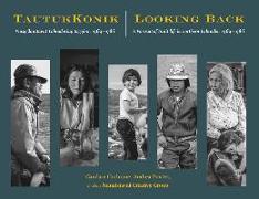 Tautukkonik Looking Back: Piusigilauttavut Labradoriup Taggâni, 1969-1986 a Portrait of Inuit Life in Northern Labrador, 1969-1986