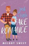 Just A Little Fake Romance: A Sweet Romantic Comedy