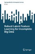 Robust Latent Feature Learning for Incomplete Big Data