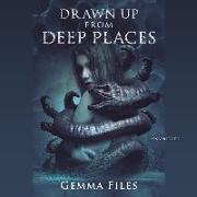 Drawn Up from Deep Places