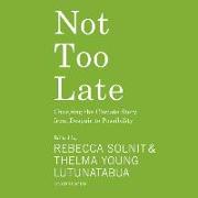 Not Too Late: Changing the Climate Story from Despair to Possibility