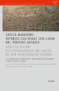 GRECIA MAGGIORE: Intrecci culturali con l'Asia nel periodo arcaico / GRAECIA MAIOR: Kulturaustausch mit Asien in der archaischen Periode