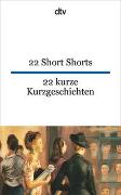 22 Short Shorts 22 kurze Kurzgeschichten