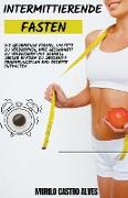 Intermittierende Fasten - Die Gewinnende Formel, um Fett zu Verbrennen, Ihre Gesundheit zu Verbessern und Schnell Wieder in Form zu Werden!!! Ernährun