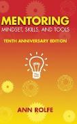 Mentoring Mindset, Skills, and Tools 10th Anniversary Edition