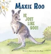 Maxie Roo Is Just Like You!